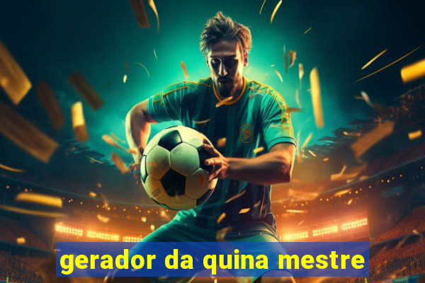 gerador da quina mestre